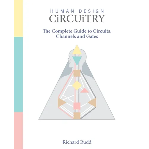 Human Design - Circuitry: The Complete Guide to Circuits, Channels and Gates