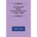 The growth of medicine from the earliest times to about 1800