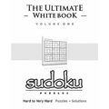 Sudoku: The Ultimate White Book - Hard To Very Hard, Puzzles & Solutions