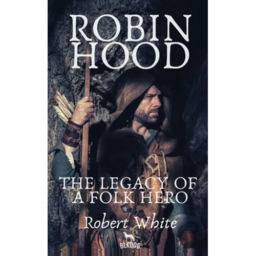 Robin Hood: The Legacy of a Folk Hero