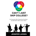 Can't I just Skip College? For Everyone Who Closed the First Book and Still Didn't Want a Dorm Room