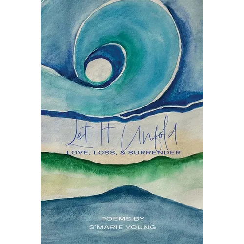 Let it Unfold: Love, Loss & Surrender