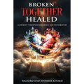 Broken TOGETHER Healed: A Journey Through Resilience and Restoration