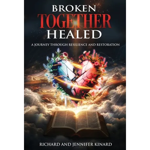 Broken TOGETHER Healed: A Journey Through Resilience and Restoration