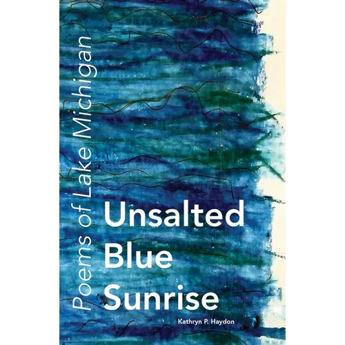 Unsalted Blue Sunrise: Poems of Lake Michigan