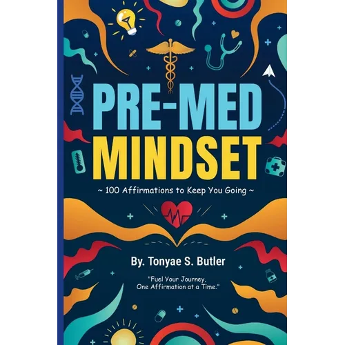 Pre-Med Mindset: 100 Affirmations to Keep You Going