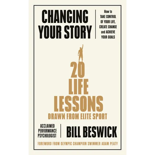 Changing Your Story: How to Take Control of Your Life, Create Change and Achieve Your Goals