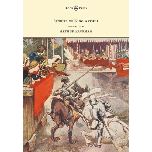 Stories of King Arthur - Illustrated by Arthur Rackham