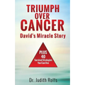 Triumphing Over Cancer: David's Miracle Story Plus 40 Survival Strategies