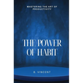 The Power of Habit: Mastering the Art of Productivity