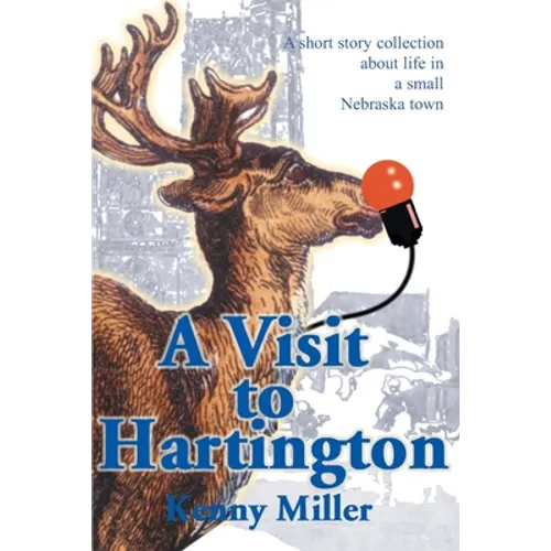 A Visit to Hartington: A Short Story Collection about Life in a Small Nebraska Town