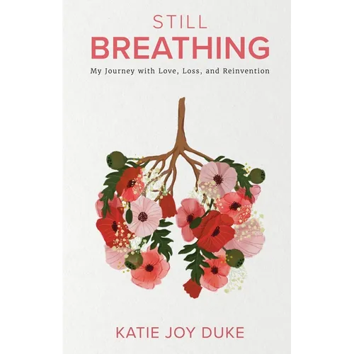 Still Breathing: My Journey with Love, Loss, and Reinvention