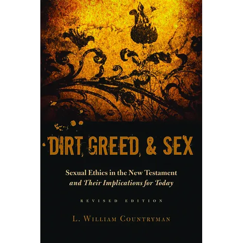 Dirt, Greed, and Sex: Sexual Ethics in the New Testament and Their Implications for Today