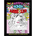 Swear Word Coloring Book: Shit-Bombs For Assholes