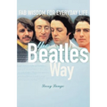 The Beatles Way: Fab Wisdom for Everyday Life