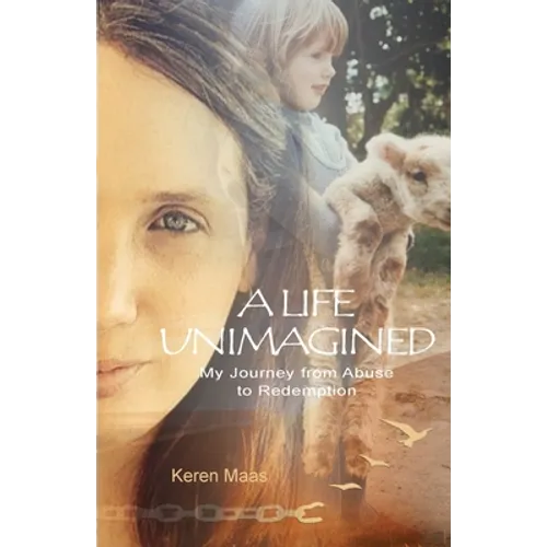 A Life Unimagined: My Journey from Abuse to Redemption