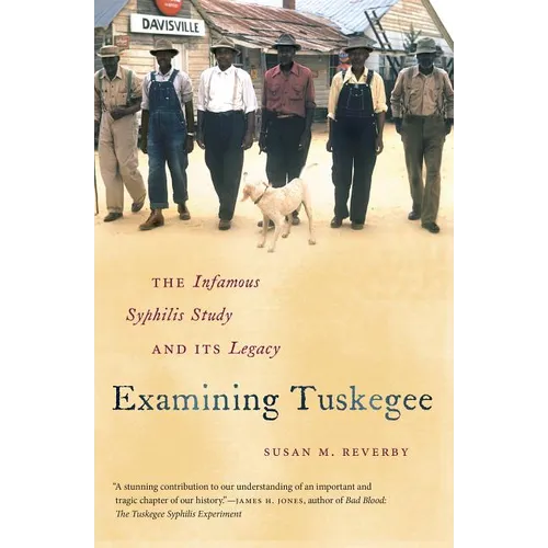 Examining Tuskegee: The Infamous Syphilis Study and Its Legacy