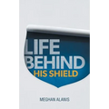 Life Behind His Shield: A Daughter's Life with Her Father, a Police Officer