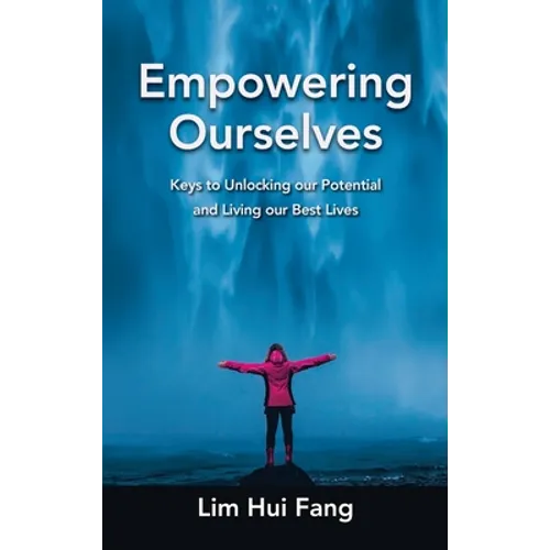Empowering Ourselves: Keys to Unlocking Our Potential and Living Our Best Lives