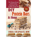DIY Protein Bars At Home: The Ultimate Guide To Easy, Homemade, And No Bake Energy Bars