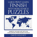 Large Print Learn Finnish with Word Search Puzzles: Learn Finnish Language Vocabulary with Challenging Easy to Read Word Find Puzzles