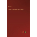 A Digest of the Statute Law of Florida