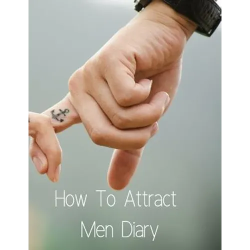 How To Attract Men Diary