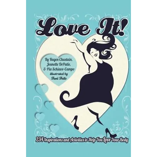 Love It!: 234 Inspirations and Activities to Help You Love Your Body