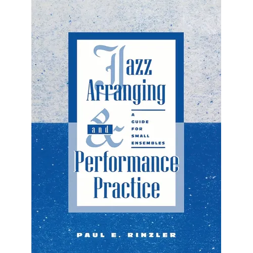 Jazz Arranging and Performance Practice: A Guide for Small Ensembles