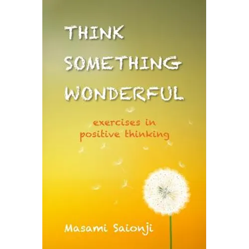 Think Something Wonderful: Exercises in positive thinking