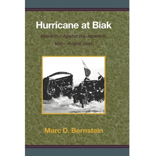 Hurricane at Biak: MacArthur Against the Japanese, May-August 1944