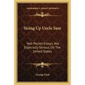 Sizing Up Uncle Sam: Vest-Pocket Essays, Not Especially Serious, On The United States