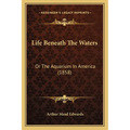 Life Beneath The Waters: Or The Aquarium In America (1858)