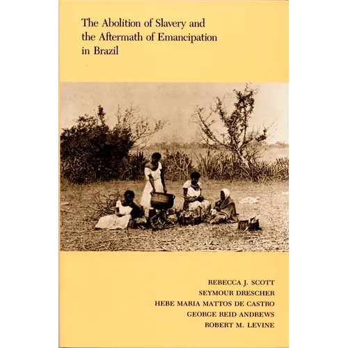 The Abolition of Slavery and the Aftermath of Emancipation in Brazil