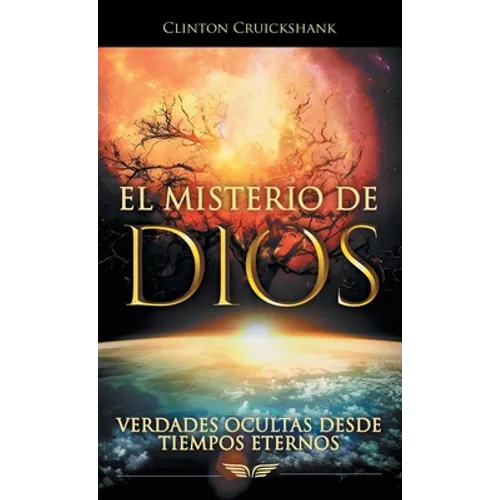 El Misterio De Dios: Verdades Ocultas Desde Tiempos Eternos