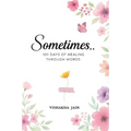 Sometimes..: 101 Days of Healing Through Words