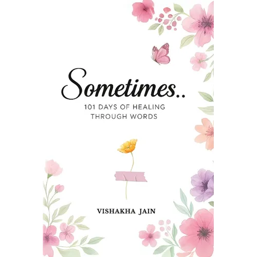 Sometimes..: 101 Days of Healing Through Words
