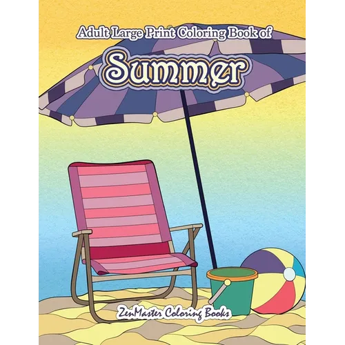 Large Print Coloring Book for Adults of Summer: A Simple and Easy Summer Coloring Book for Adults with Beach Scenes, Ocean Life, Flowers, and More!