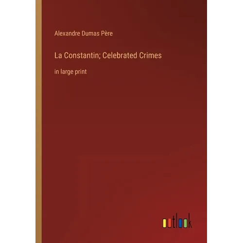 La Constantin; Celebrated Crimes: in large print