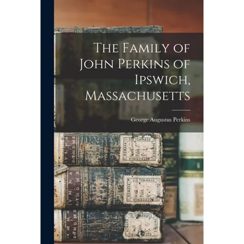 The Family of John Perkins of Ipswich, Massachusetts