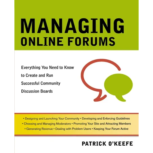 The Managing Online Forums: Everything You Need to Know to Create and Run Successful Community Discussion Boards