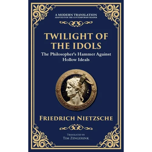 Twilight of the Idols: How to Philosophize with a Hammer