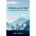 Children on the Trail: A Child's Spiritual Formation Guide for Churches and Parents