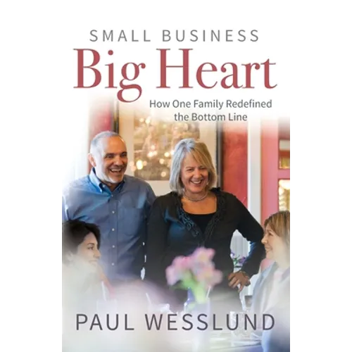 Small Business Big Heart: How One Family Redefined the Bottom Line