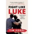 Fight Like Luke: Transforming Grief Into Love, Strength, and Faith