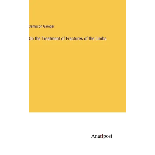On the Treatment of Fractures of the Limbs