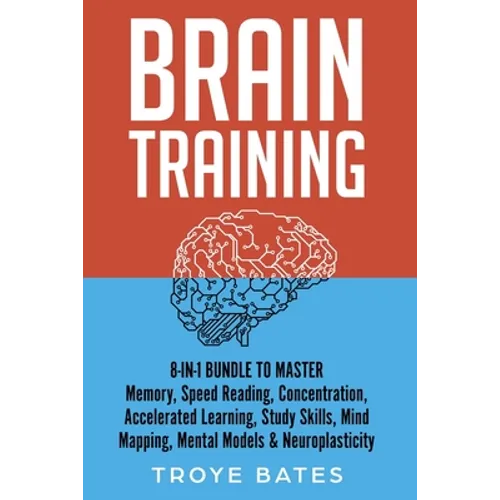 Brain Training: 8-in-1 Bundle to Master Memory, Speed Reading, Concentration, Accelerated Learning, Study Skills, Mind Mapping, Mental Models & Neurop
