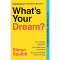 What's Your Dream?: Find Your Passion. Love Your Work. Build a Richer Life.