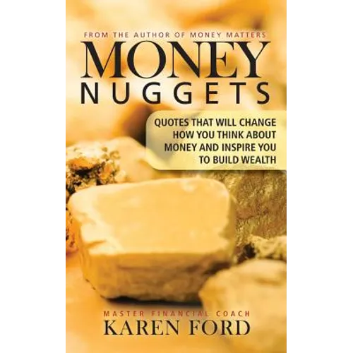 Money Nuggets: Quotes That Will Change How You Think About Money and Inspire You to Build Wealth