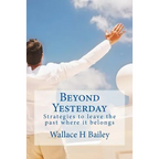 Beyond Yesterday: Strategies to leave the past where it belongs
